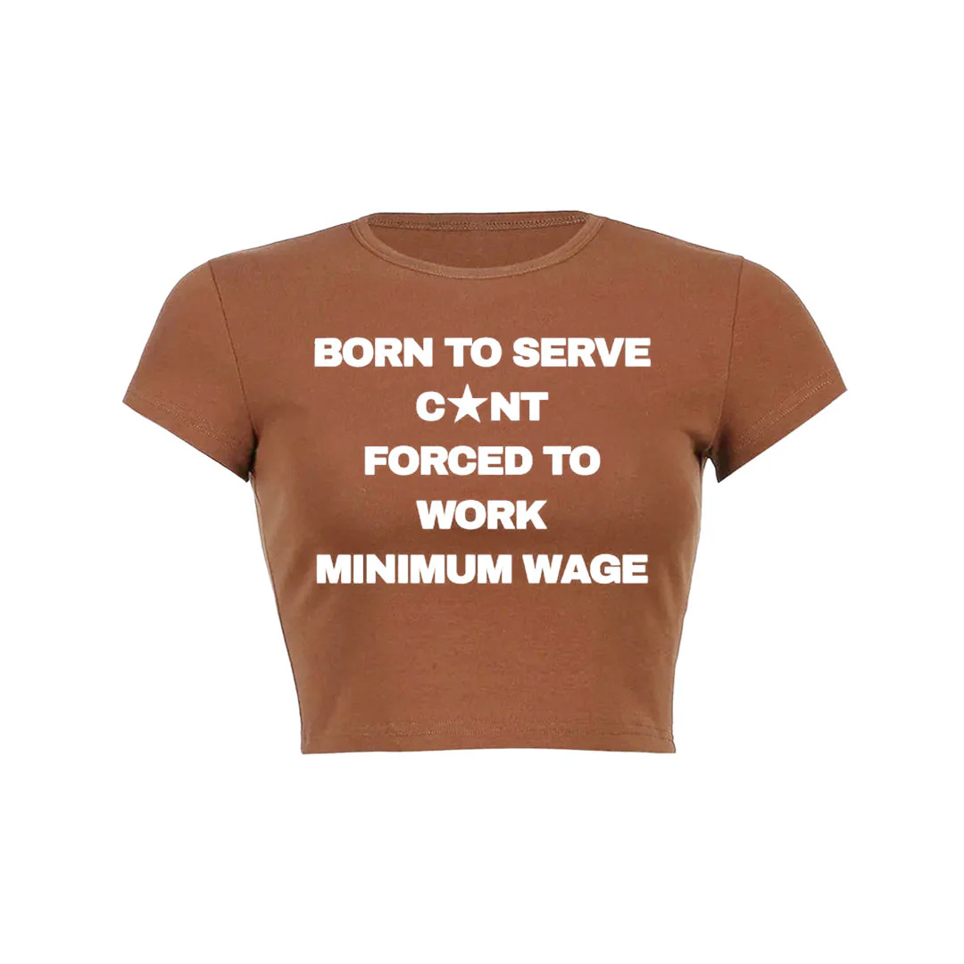 Born To Serve Cunt Forced To Work Minimum Wage Baby Tee 1 - Image 10